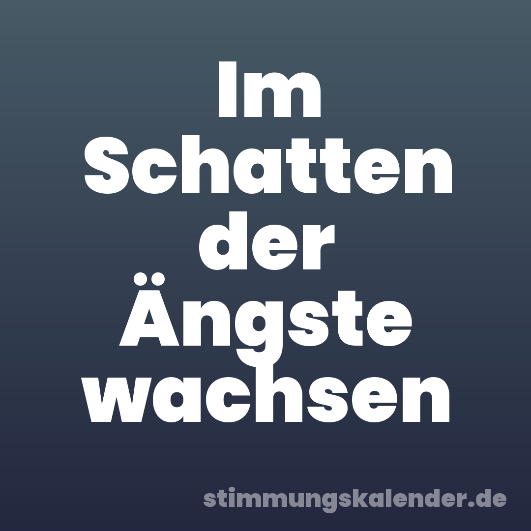 Im Schatten der Ängste wachsen