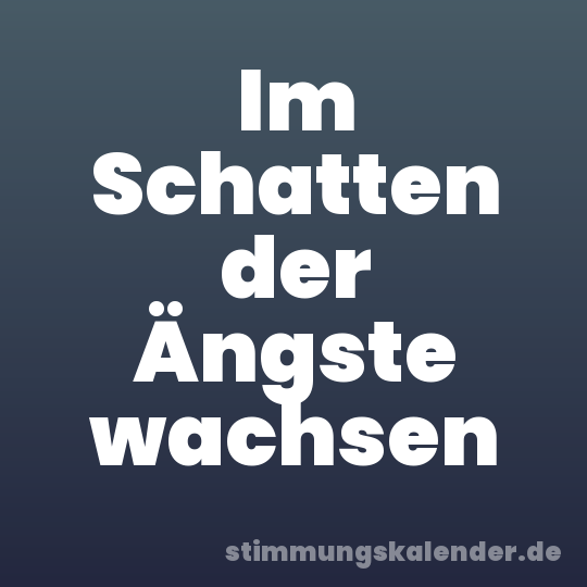 Im Schatten der Ängste wachsen