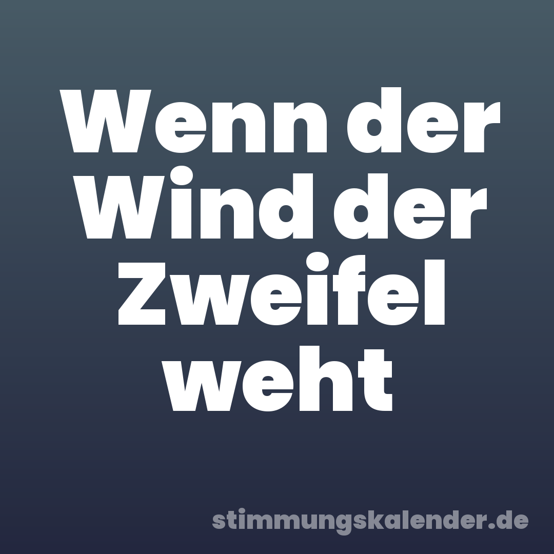 Wenn der Wind der Zweifel weht