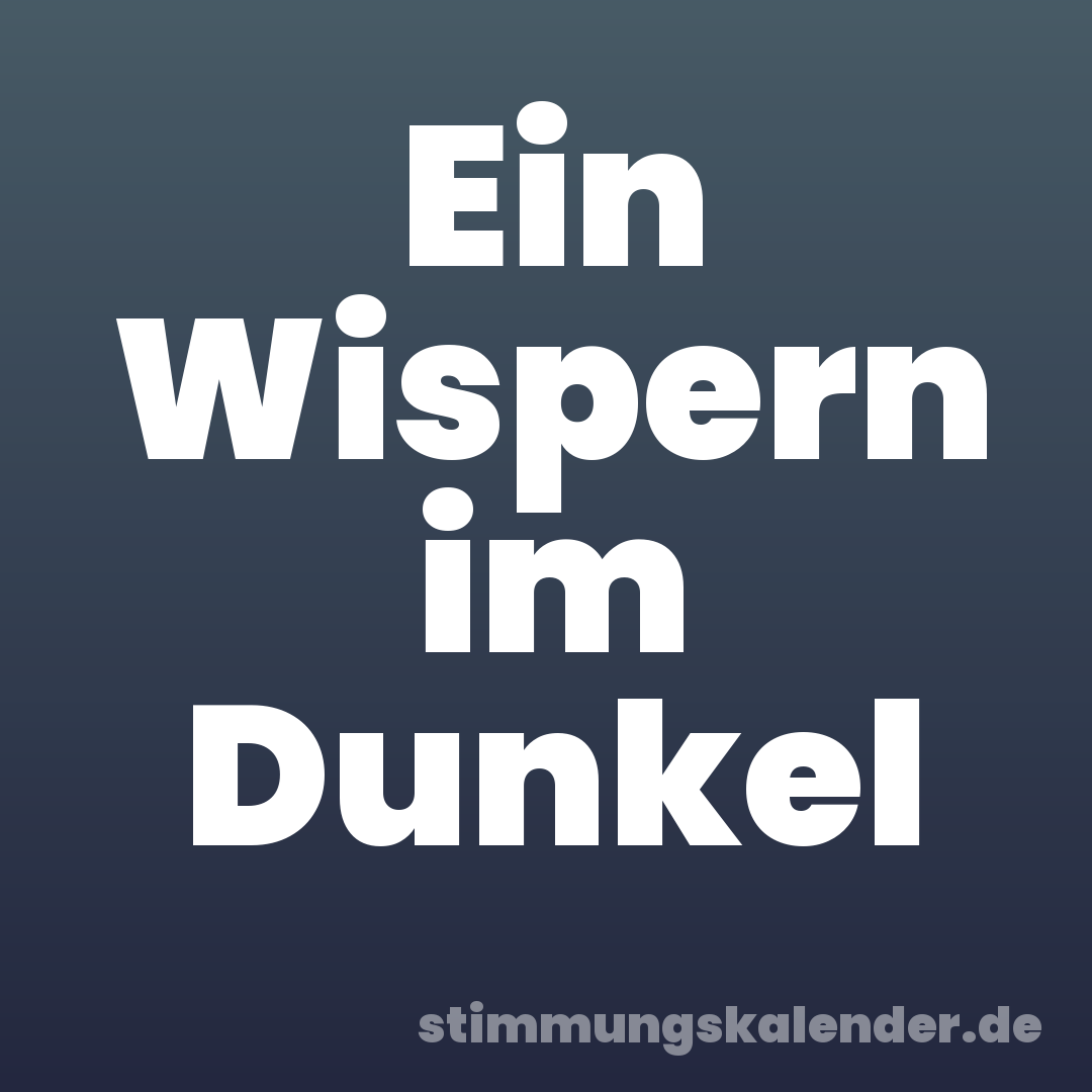 Ein Wispern im Dunkel