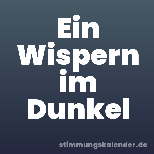 Ein Wispern im Dunkel