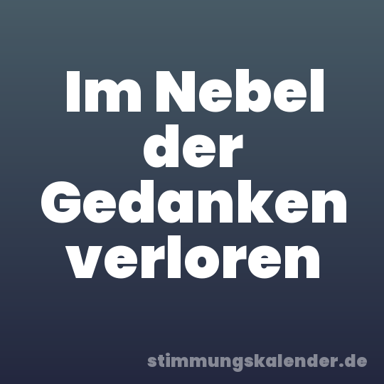 Im Nebel der Gedanken verloren