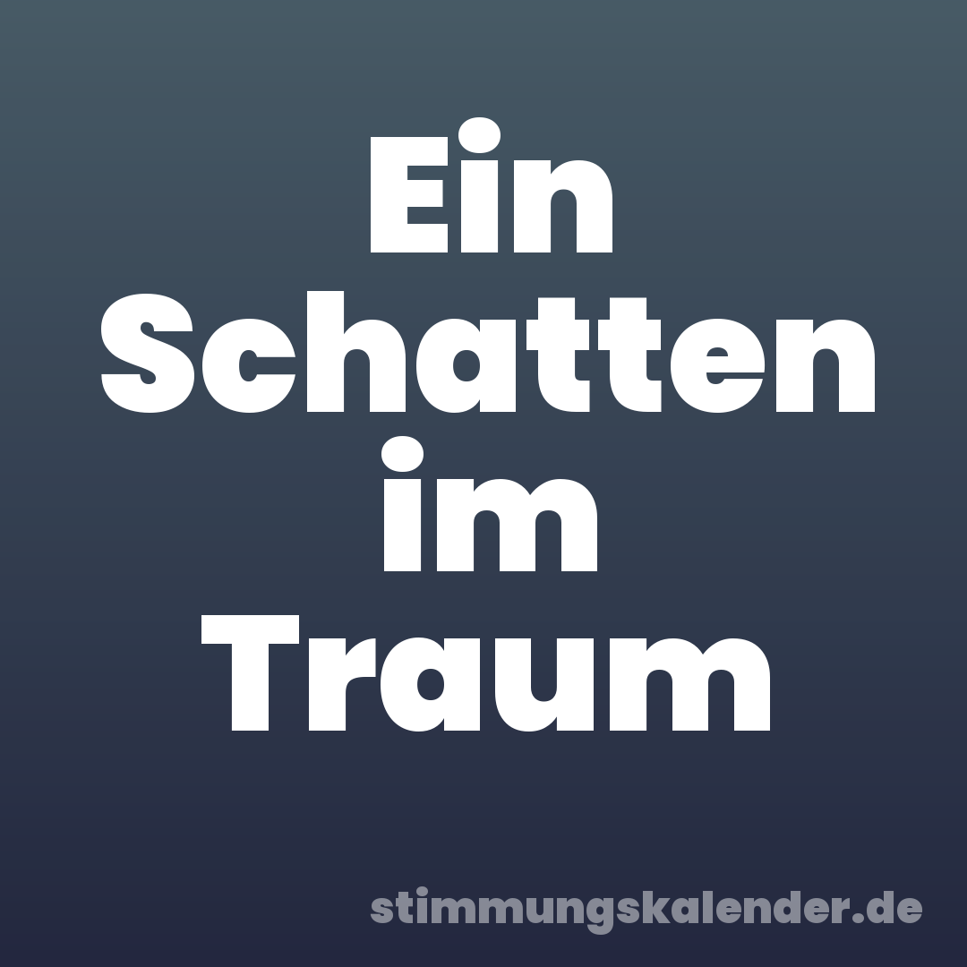 Ein Schatten im Traum