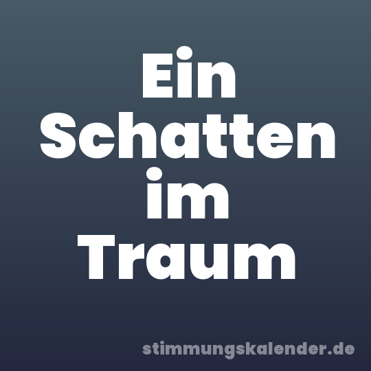 Ein Schatten im Traum