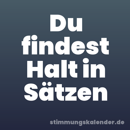 Du findest Halt in Sätzen