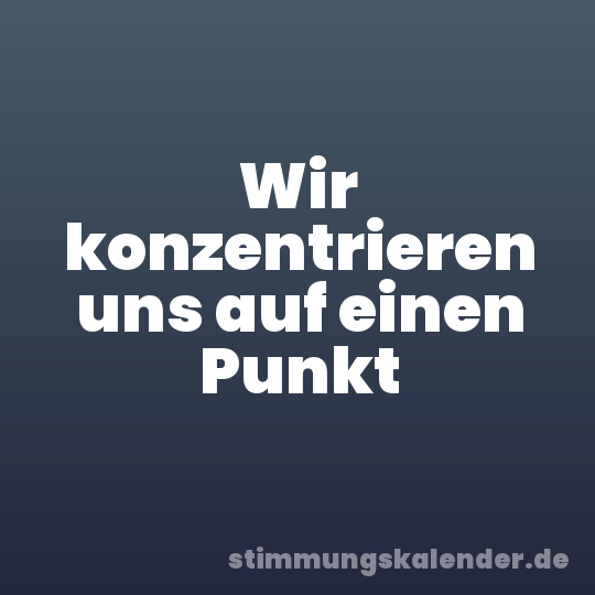 Wir konzentrieren uns auf einen Punkt