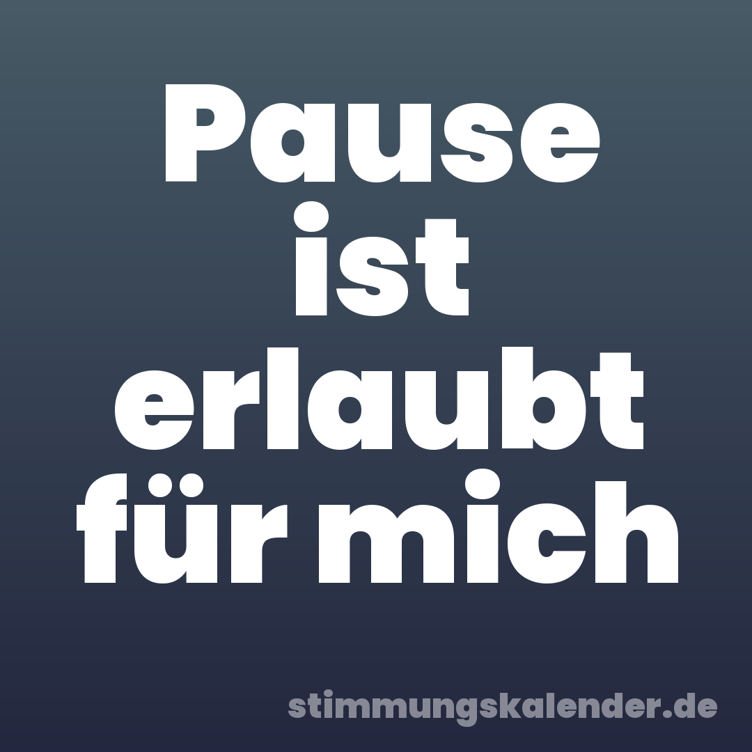Pause ist erlaubt für mich