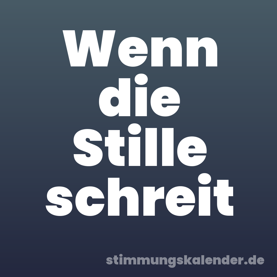 Wenn die Stille schreit