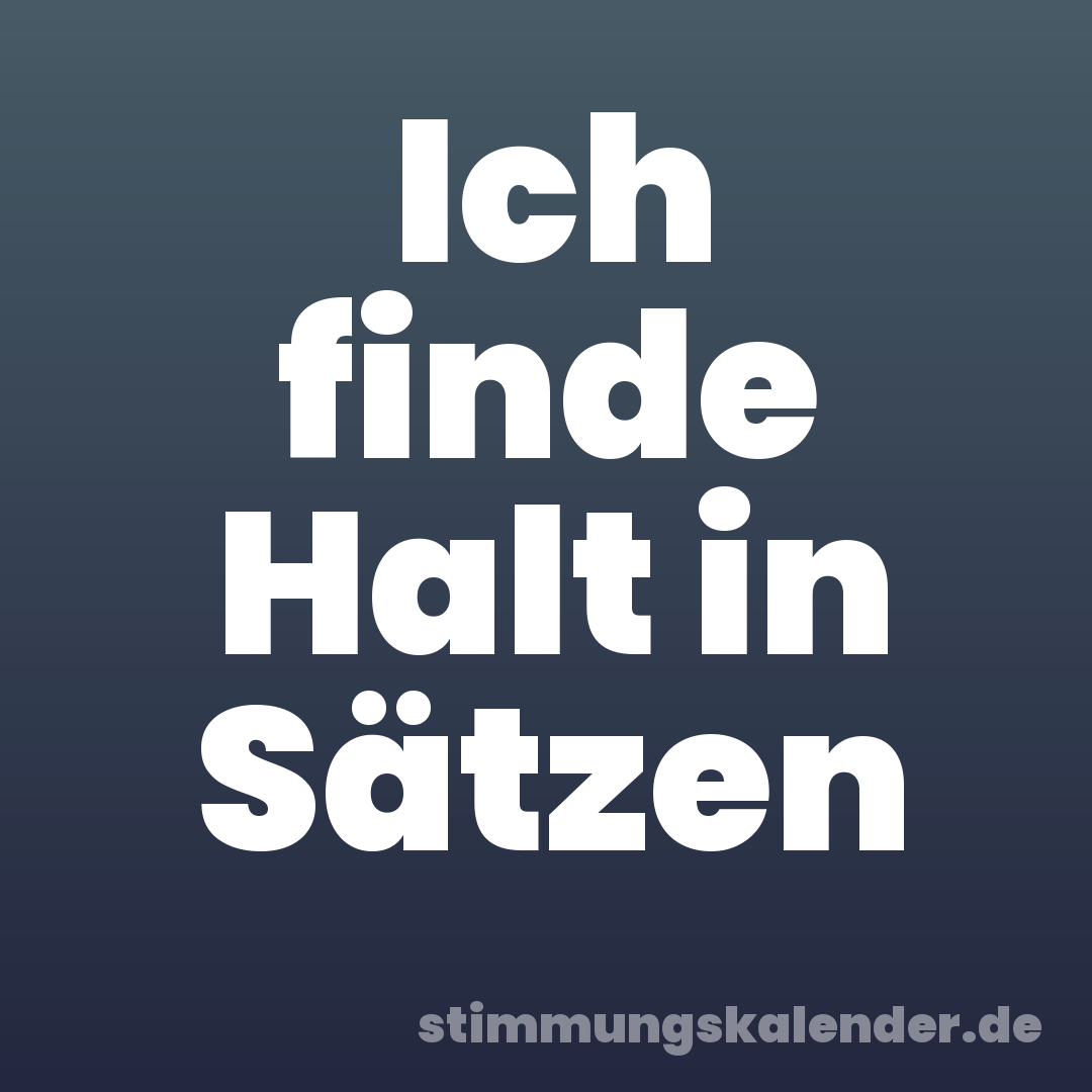 Ich finde Halt in Sätzen