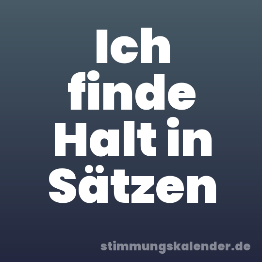 Ich finde Halt in Sätzen