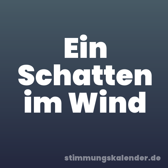 Ein Schatten im Wind