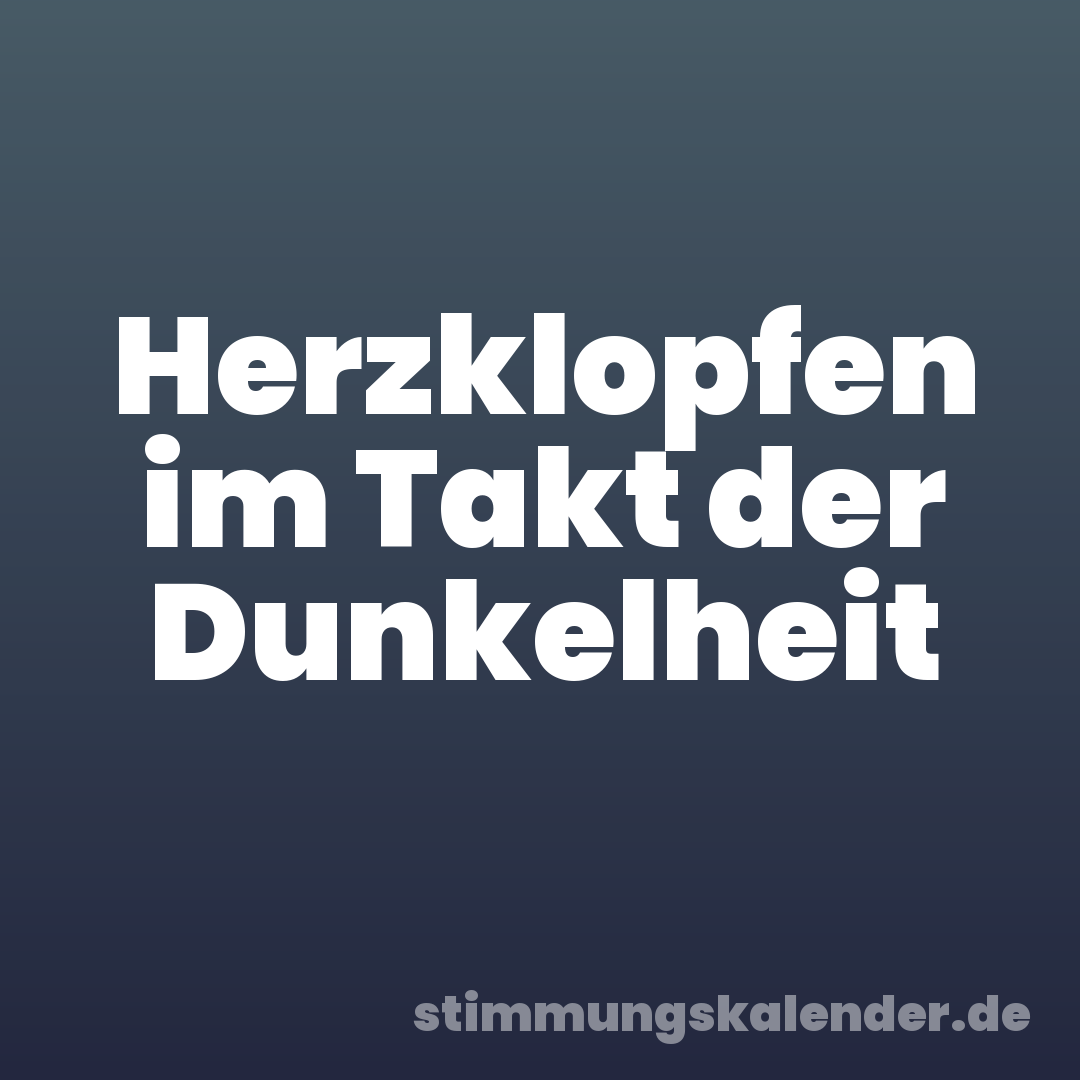 Herzklopfen im Takt der Dunkelheit