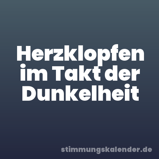 Herzklopfen im Takt der Dunkelheit