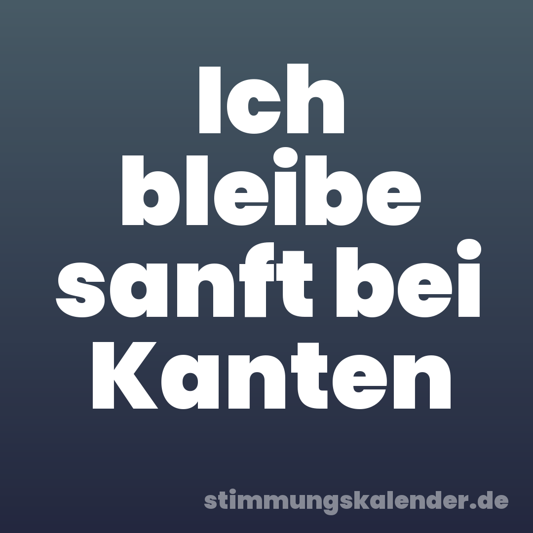 Ich bleibe sanft bei Kanten