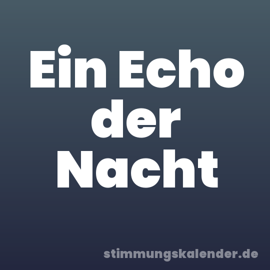 Ein Echo der Nacht