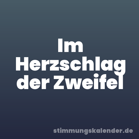 Im Herzschlag der Zweifel