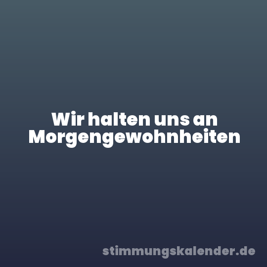 Wir halten uns an Morgengewohnheiten