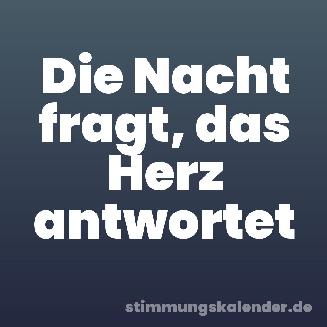 Die Nacht fragt, das Herz antwortet