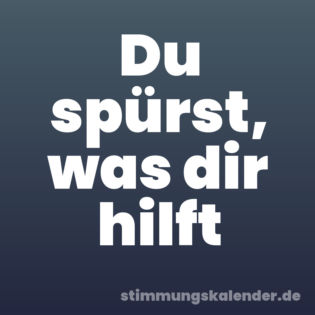 Du spürst, was dir hilft