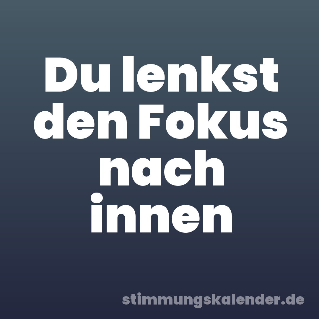 Du lenkst den Fokus nach innen