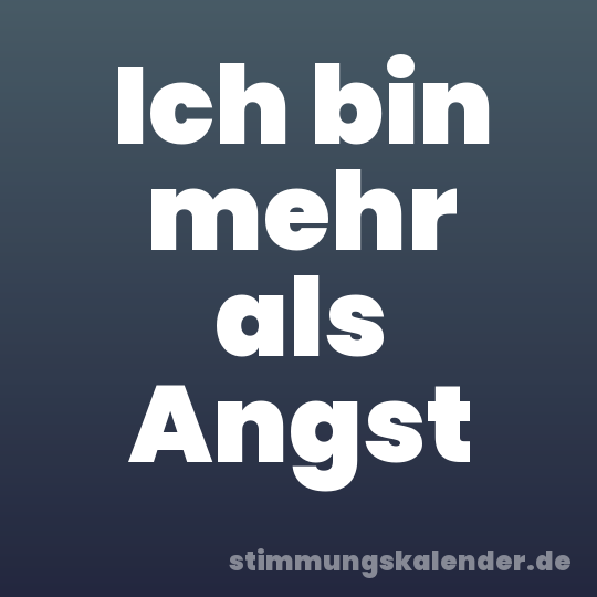 Ich bin mehr als Angst