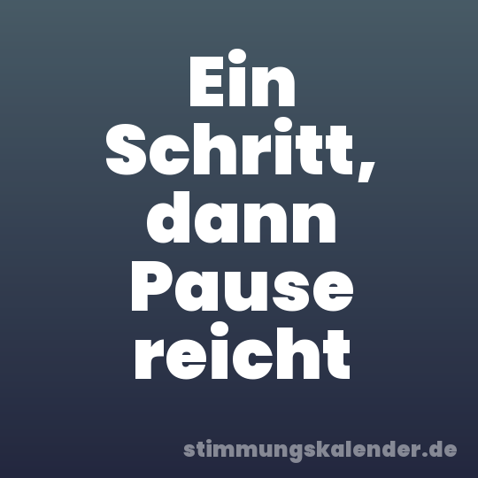Ein Schritt, dann Pause reicht