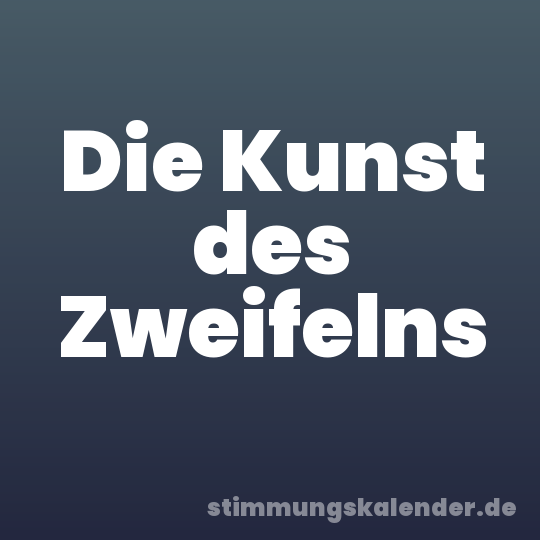 Die Kunst des Zweifelns