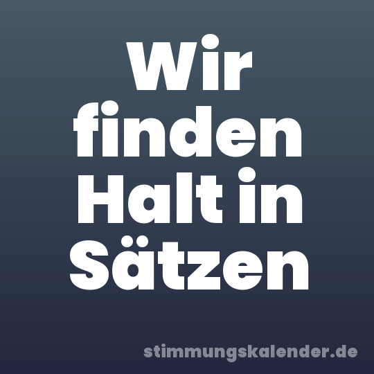 Wir finden Halt in Sätzen