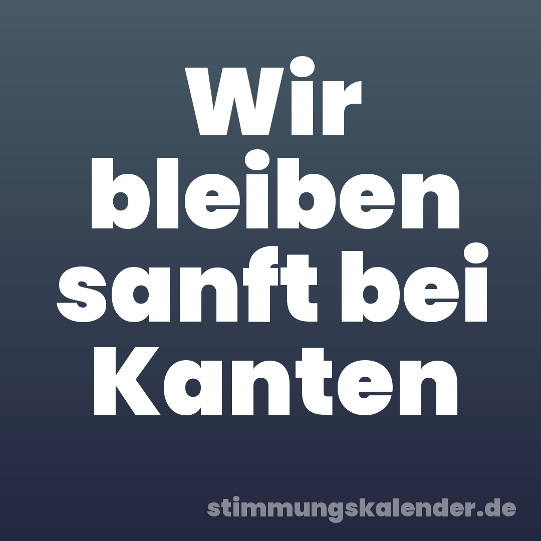 Wir bleiben sanft bei Kanten