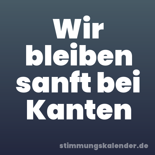 Wir bleiben sanft bei Kanten