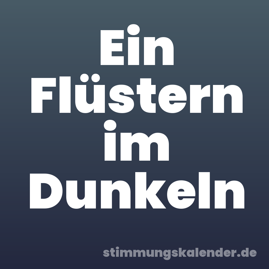Ein Flüstern im Dunkeln