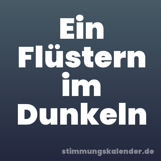Ein Flüstern im Dunkeln