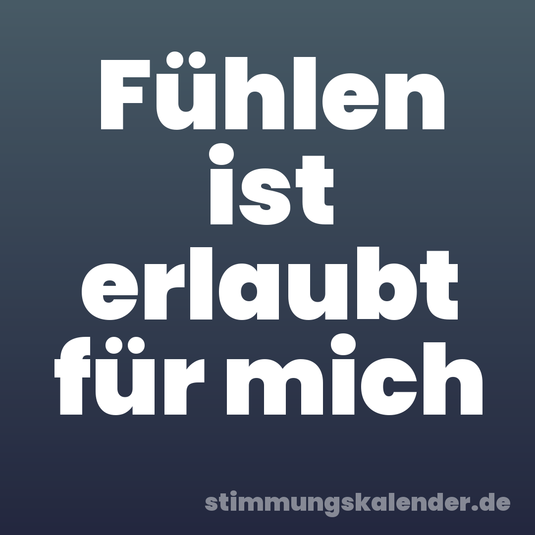 Fühlen ist erlaubt für mich