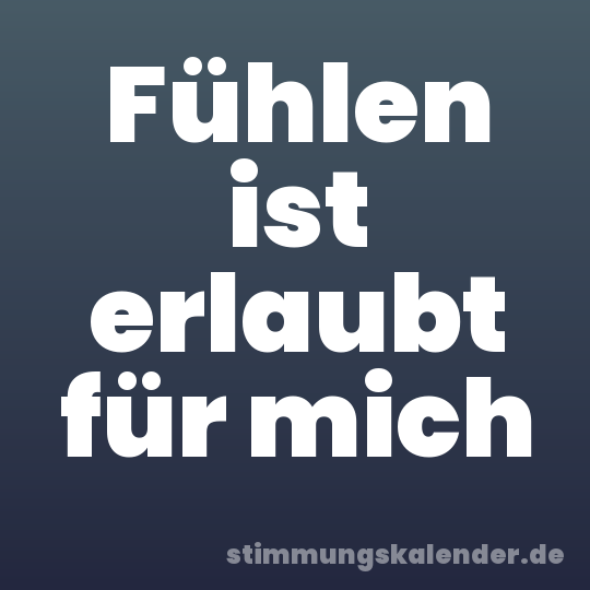 Fühlen ist erlaubt für mich