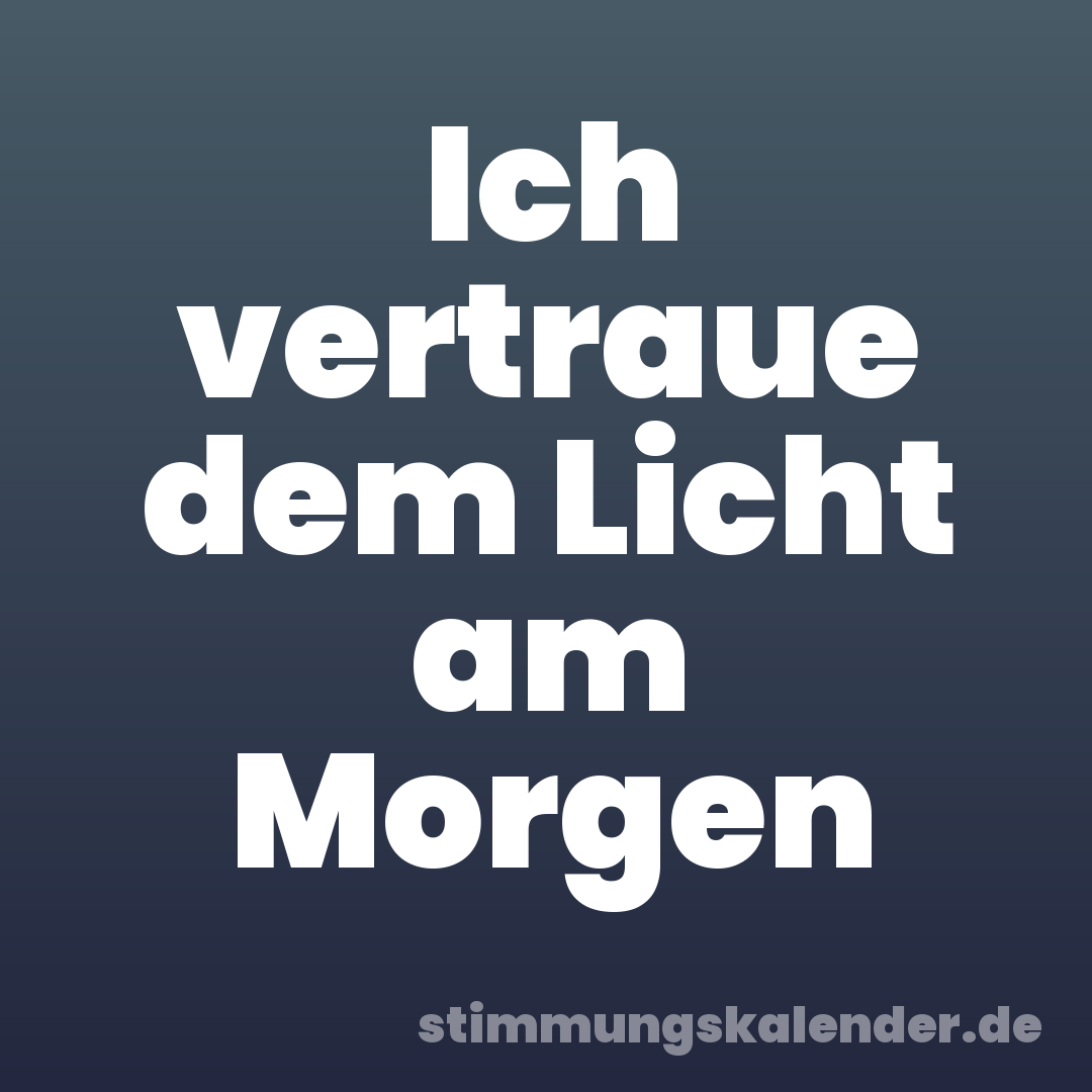 Ich vertraue dem Licht am Morgen