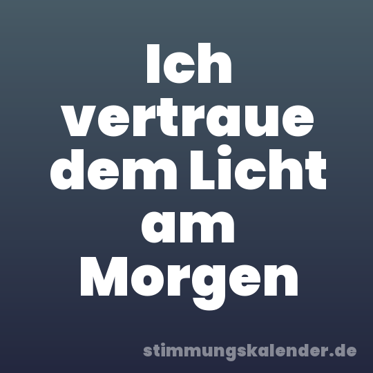 Ich vertraue dem Licht am Morgen