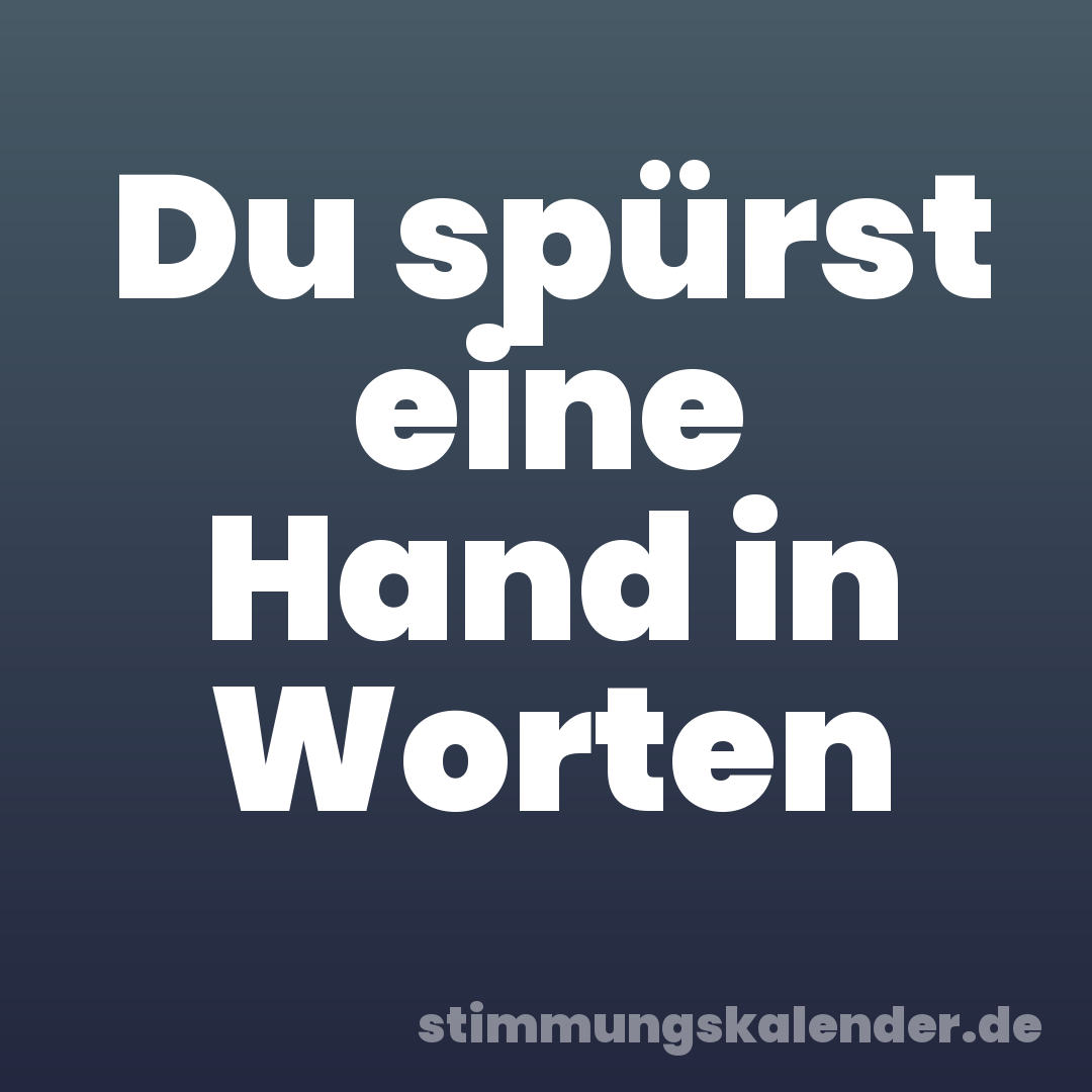 Du spürst eine Hand in Worten