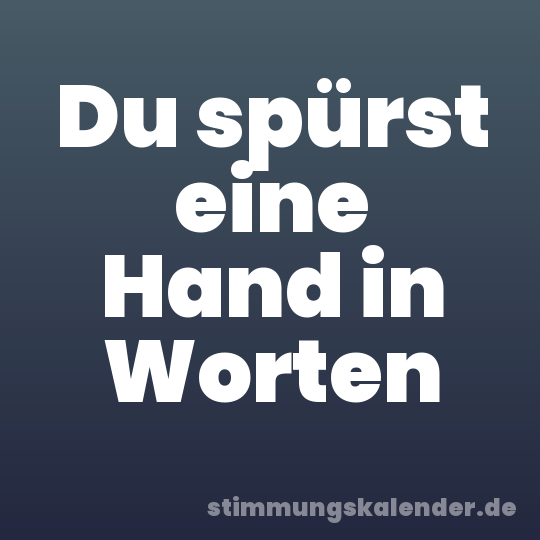 Du spürst eine Hand in Worten