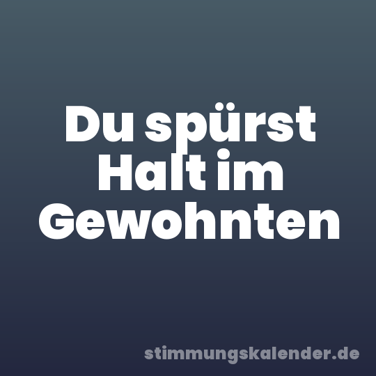 Du spürst Halt im Gewohnten
