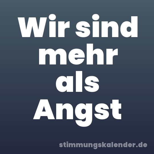 Wir sind mehr als Angst