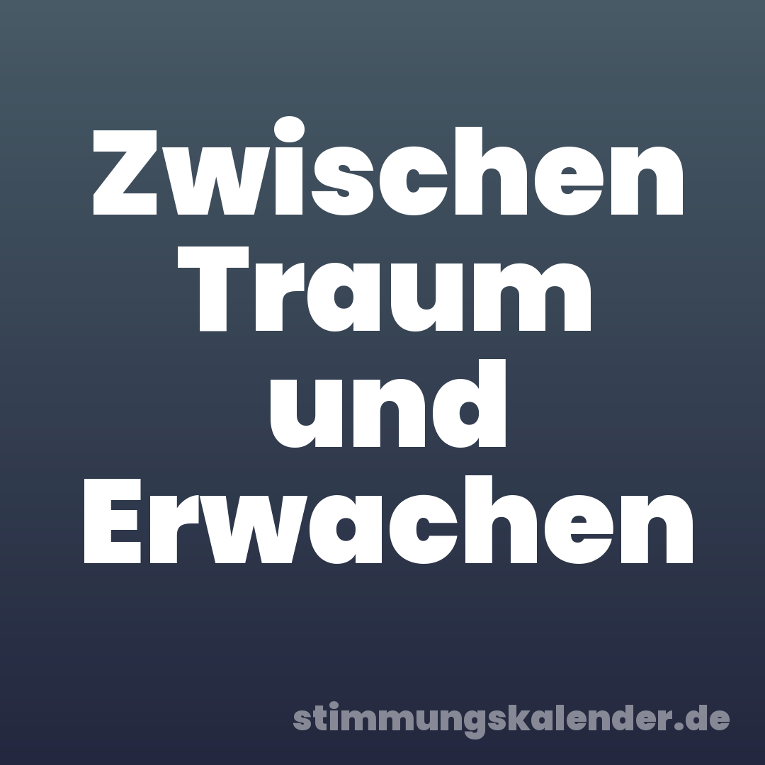 Zwischen Traum und Erwachen