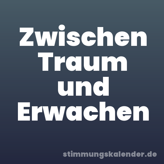Zwischen Traum und Erwachen
