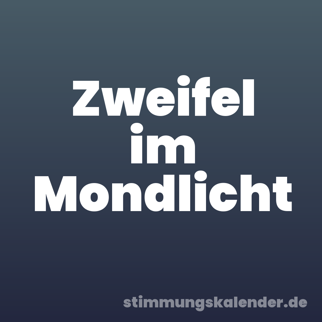 Zweifel im Mondlicht