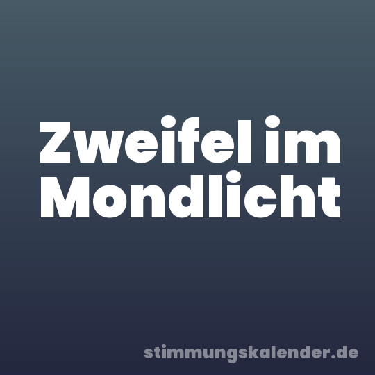 Zweifel im Mondlicht