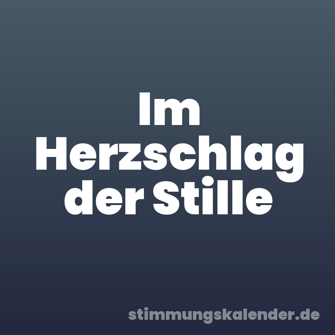 Im Herzschlag der Stille