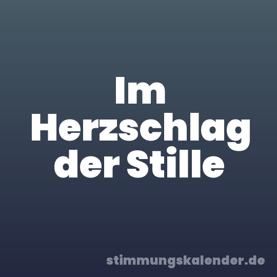 Im Herzschlag der Stille