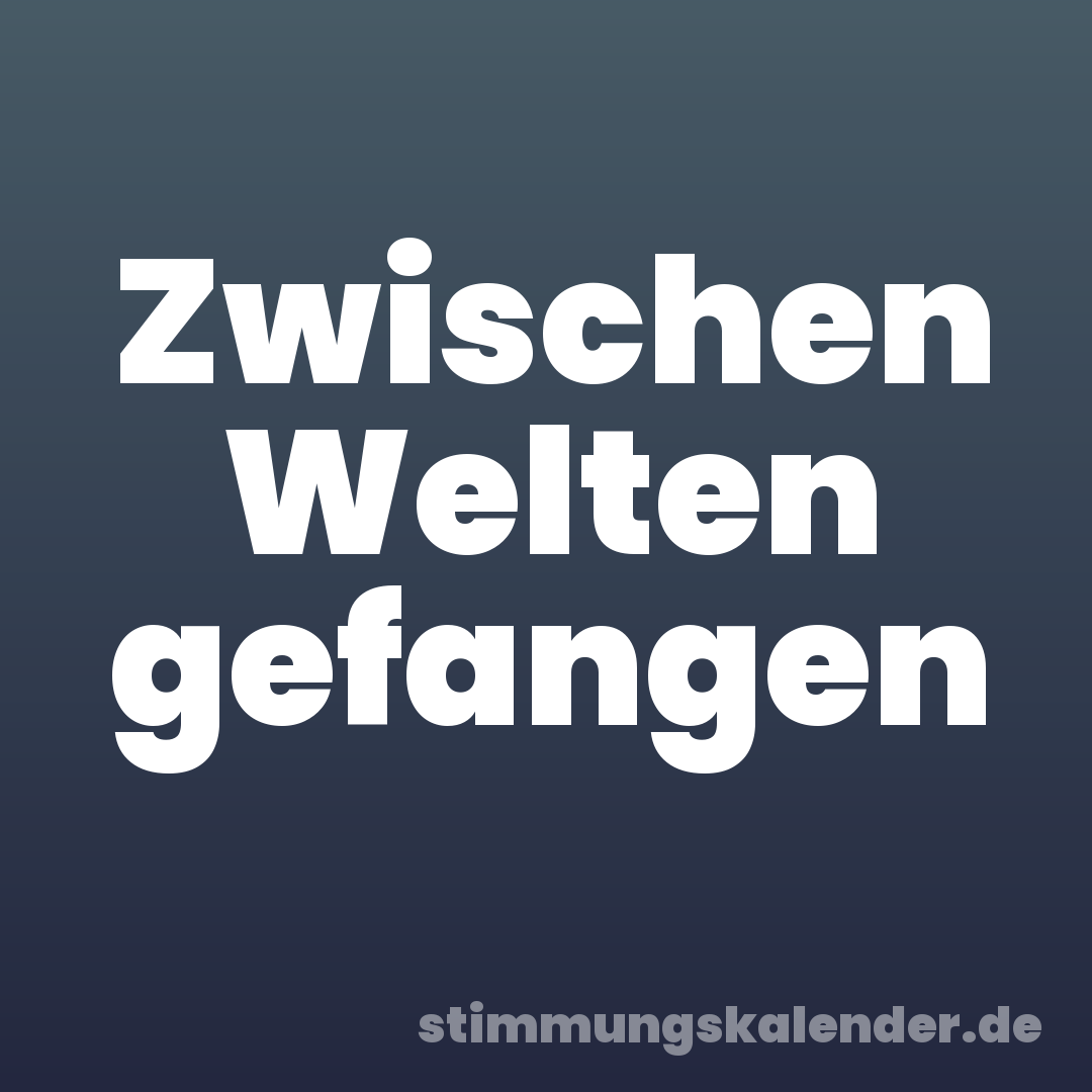 Zwischen Welten gefangen