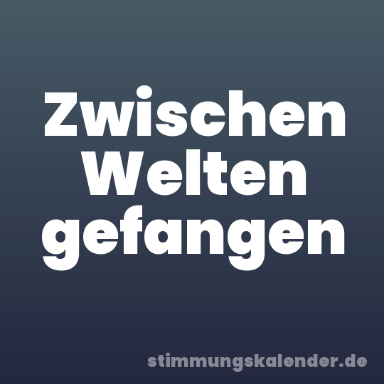 Zwischen Welten gefangen
