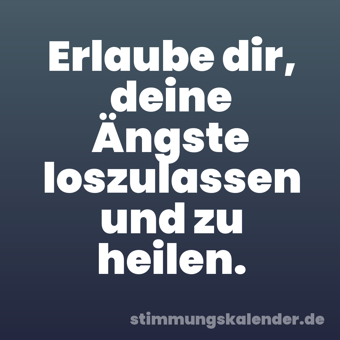 Erlaube dir, deine Ängste loszulassen und zu heilen.