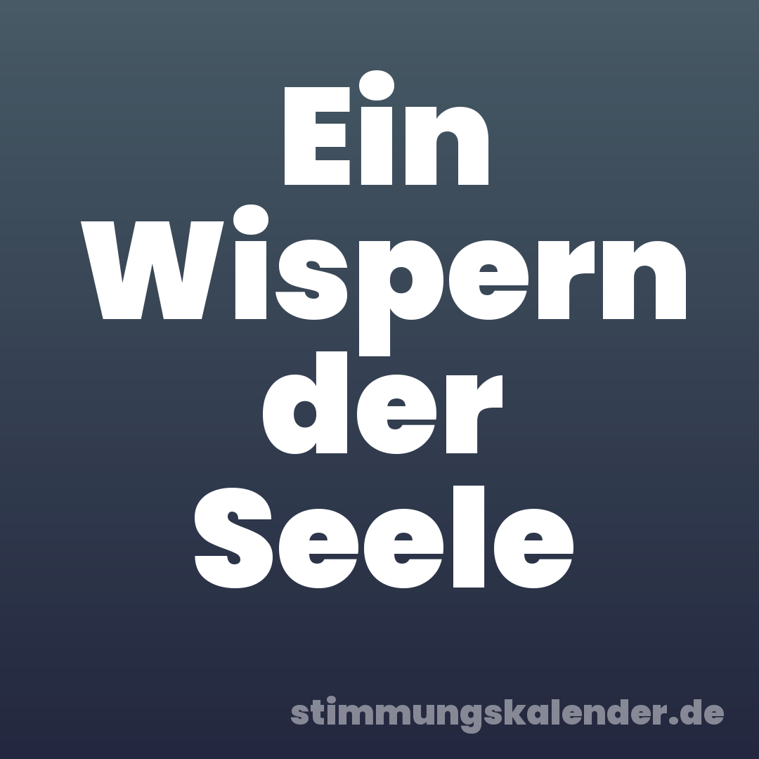 Ein Wispern der Seele